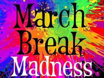 March Break Madness